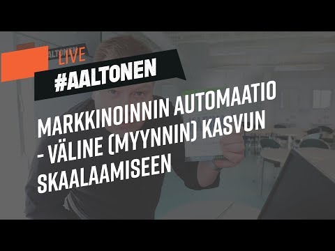 #AaltonenLive – Markkinoinnin automaatio – Väline (myynnin) kasvun skaalaamiseen