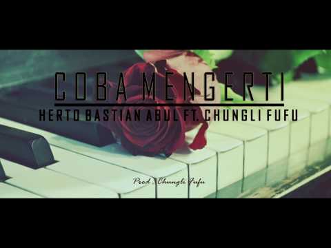 Herto Bastian Abul - Coba Mengerti Ft. Chungli Fufu (Prod. Chungli Fufu)