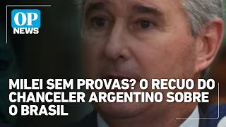 Chanceler argentino diz não ter provas para confirmar acusação de Milei contra Brasil | OP News