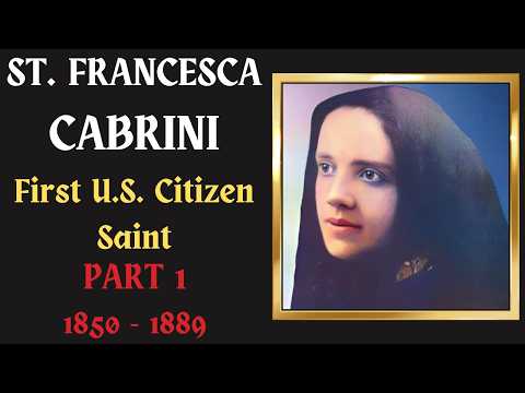 PT  1: ST  FRANCES CABRINI, First Canonized US Citizen - The Early Years: Italy 1850-1889