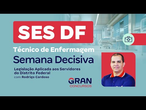 Concurso SES DF Técnico de Enfermagem: Semana decisiva - Legislação Aplicada aos Servidores do DF