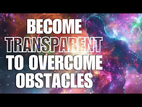 Manifest FASTER & transcend TIME & SPACE by becoming “Transparent”