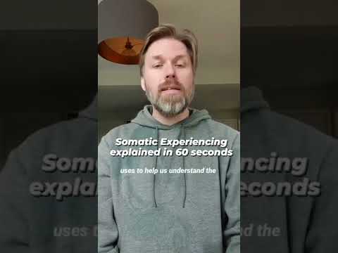 Somatic experiencing explained in less than sixty seconds
