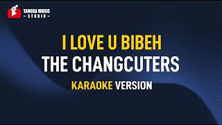 Download lagu The Changcuters - I Love U Bibeh (Karaoke) mp3