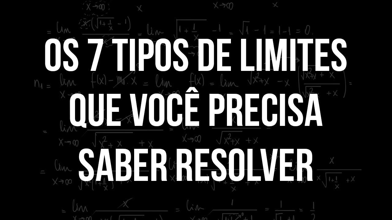 Os Sete Tipos de Limites que Você PRECISA Saber Resolver