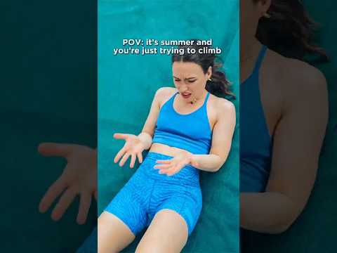 POV: it's summer and you're trying to climb