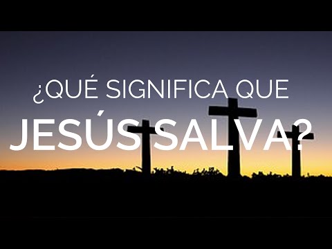 WHAT DOES IT MEAN THAT JESUS ​​SAVES?