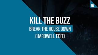 Hardwell Kill The Buzz   Break The House Down Hardwell Extended Edit