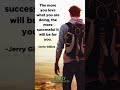 The more you love what you are doing, the more successful it will be for you.-Jerry Gillies