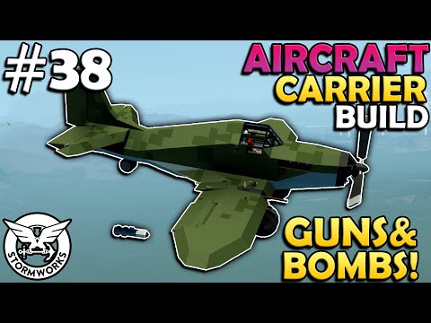 Lets Add Guns & A Bomb To Our Aircraft! - Aircraft Carrier Build - Stormworks - #38