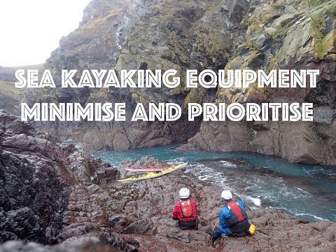 Sea Kayaking Equipment. Minimise and Prioritise