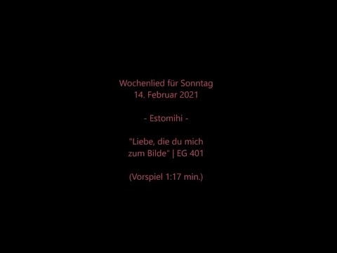 Wochenlied für So., 14.02.2021 | Liebe,  die du mich zum Bilde (EG 401) mit Wochenspruch und Impuls