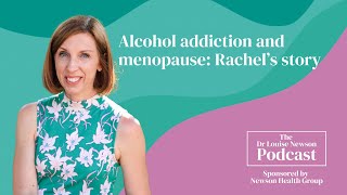 Alcohol addiction and menopause: Rachel's story | The Dr Louise Newson Podcast