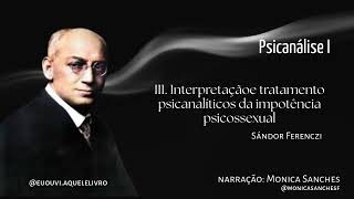 III. Interpretação e tratamento psicanalíticos impotência psicossexual Psicanálise I Sándor Ferenczi