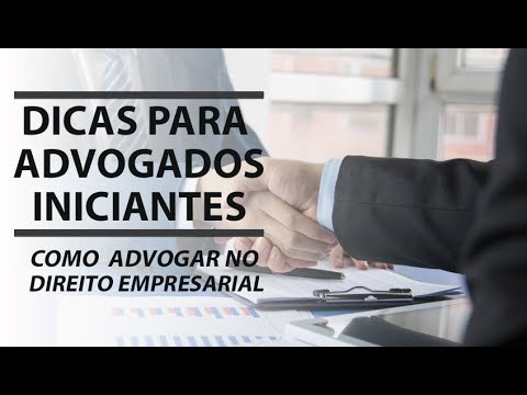 DICAS PARA ADVOGADOS INICIANTES - COMO ADVOGAR NO DIREITO EMPRESARIAL (Prof° Júlio César Sanchez)