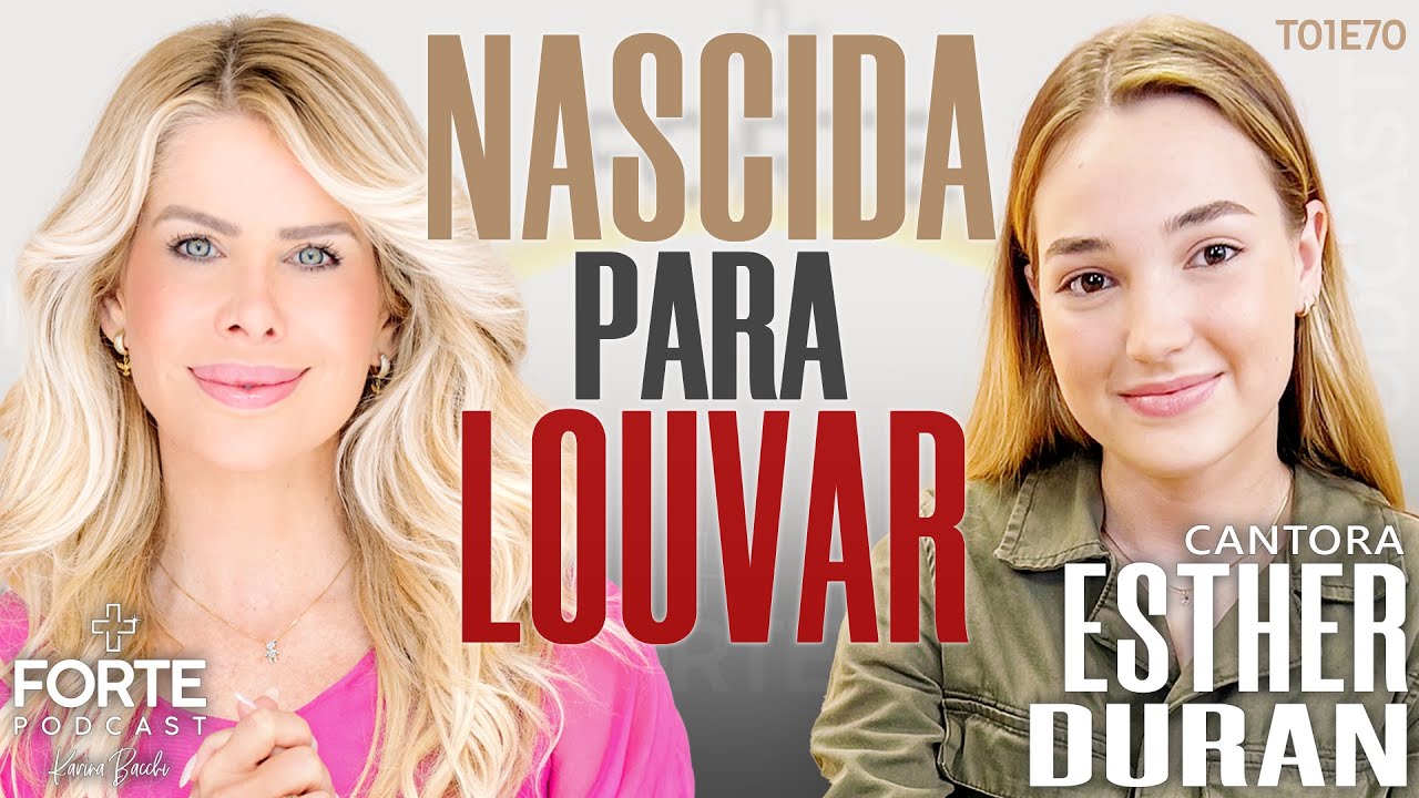 NASCIDA PARA LOUVAR ! ESTHER DURAN #MAISFORTEPODCAST