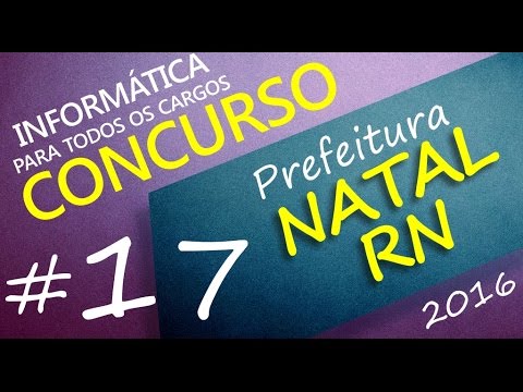 Concurso Prefeitura de Natal RN 2016 - Informática - Todos os cargos - Aula 17