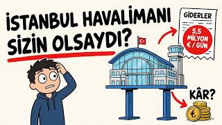 İstanbul Havalimanı SİZİN Olsaydı Ne Olurdu? | 1 Günlük Gerçek Maliyet