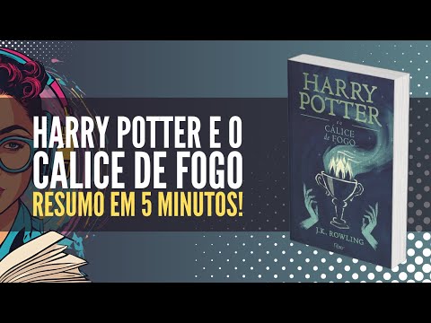 Resumo do livro " Harry Potter e o Cálice de Fogo " de J.K. Rowling em 5 Minutos