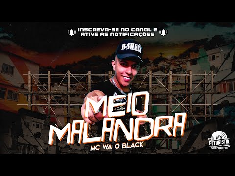 MC WA o Black - Meio Malandra [ Futuristik Musik ]