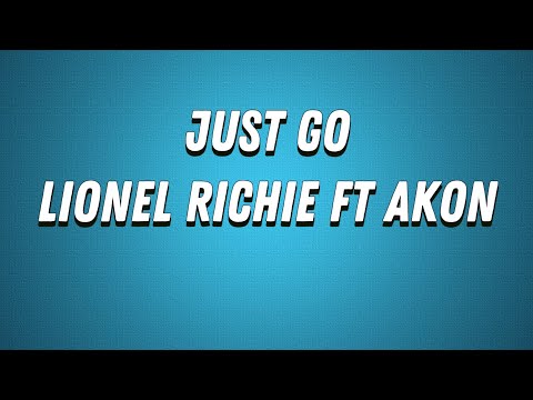 Lionel Richie-Just Go (Lyrics) ft Akon