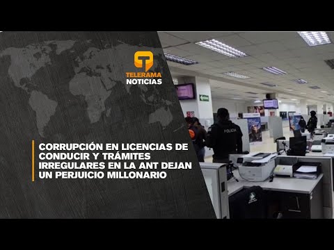 Corrupción en licencias de conducir y trámites irregulares en la ANT dejan un perjuicio millonario