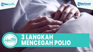 3 Langkah Mencegah Polio yang Bisa Picu Kelumpuhan hingga Cacat Permanen, Ini Kata Dokter Ahli