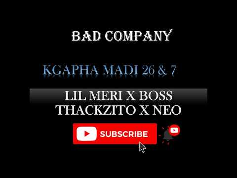 BAD COMPANY [LIL MERI X BOSS THACKZITO X NEO] - KGAPA MADI 6 & 7