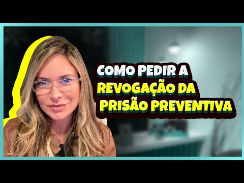 Como pedir a Revogação da Prisão Preventiva