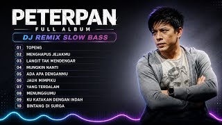 Download lagu PETERPAN FULL ALBUM 🎧 DJ REMIX SLOW BASS | TOPENG, MUNGKIN NANTI, ADA APA DENGANMU & LAGU TERBAIK mp3