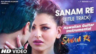 SANAM RE Title Song FULL VIDEO | (Hawaiian Guitar) Instrumental by Rajesh Thaker || T-Series