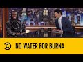 No Water For Burna | The Daily Show | Comedy Central Africa
