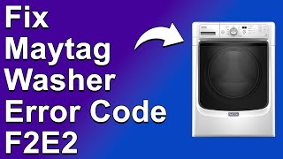 Maytag Washer Error Code F2E2 (Troubleshooting Error Code F2E2 - Detailed Guide On How To Fix It)