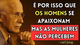 É por isso que os homens se apaixonam... e elas nem percebem! - Carl Jung