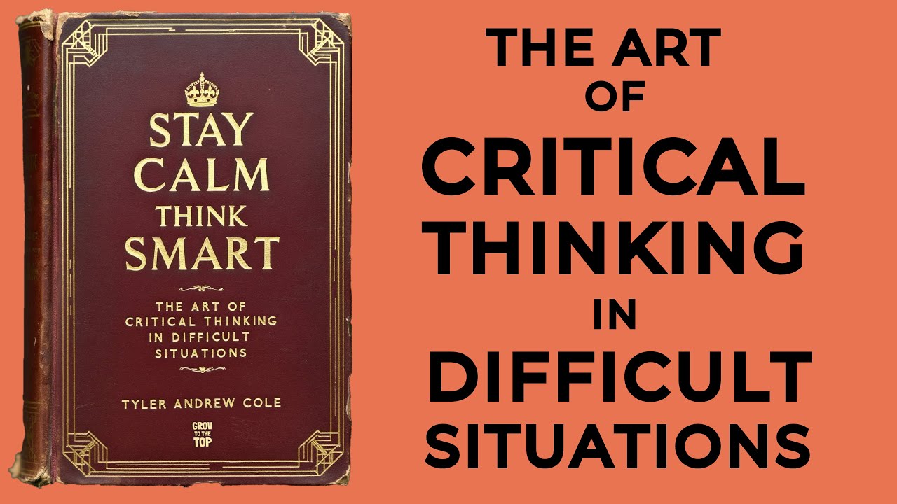 Mastering Critical Thinking Stay Calm And Think Smart In Difficult mastering-critical-thinking-stay-calm-and-think-smart-in-difficult