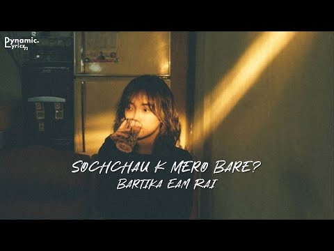 Aandhi - Sochchau K Mero Bare - Bartika Eam Rai (Lyrics) | Dynamic Lyricz.