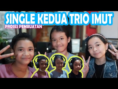 SINGLE KEDUA TRIO IMUT _ proses pembuatan _ vlog#4