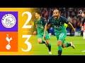 The Greatest Champions League Semi Final Ever Ajax 2 3 Tottenham Hotspur Classic Highlights