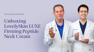 Drs. Joel and Daniel Schlessinger unbox LovelySkin LUXE Firming Peptide Neck Cream