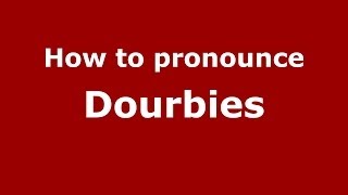 How to pronounce Dourbies