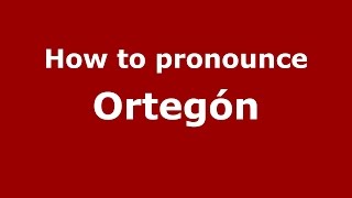 How to pronounce Ortegón