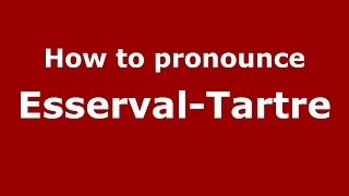 How to pronounce Esserval-Tartre