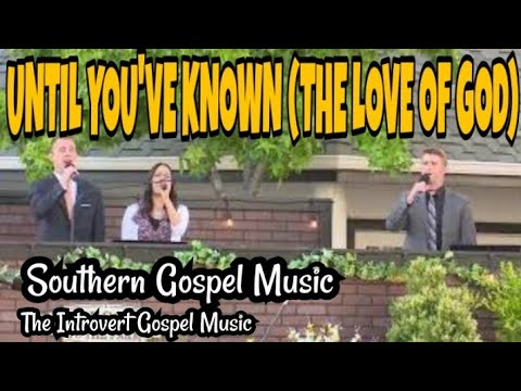 Until Youve Known The Love Of God - Misc Praise Songs