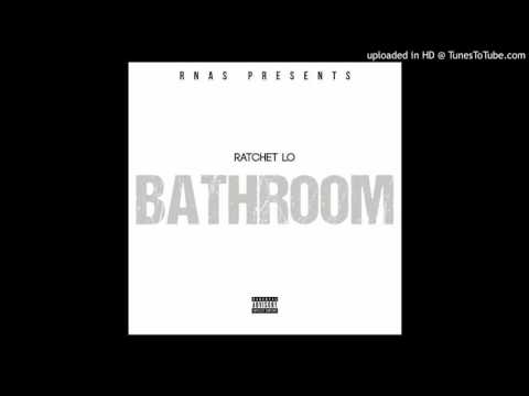 Ratchet Lo - Bathroom ( Prod By Mikki Gunz )