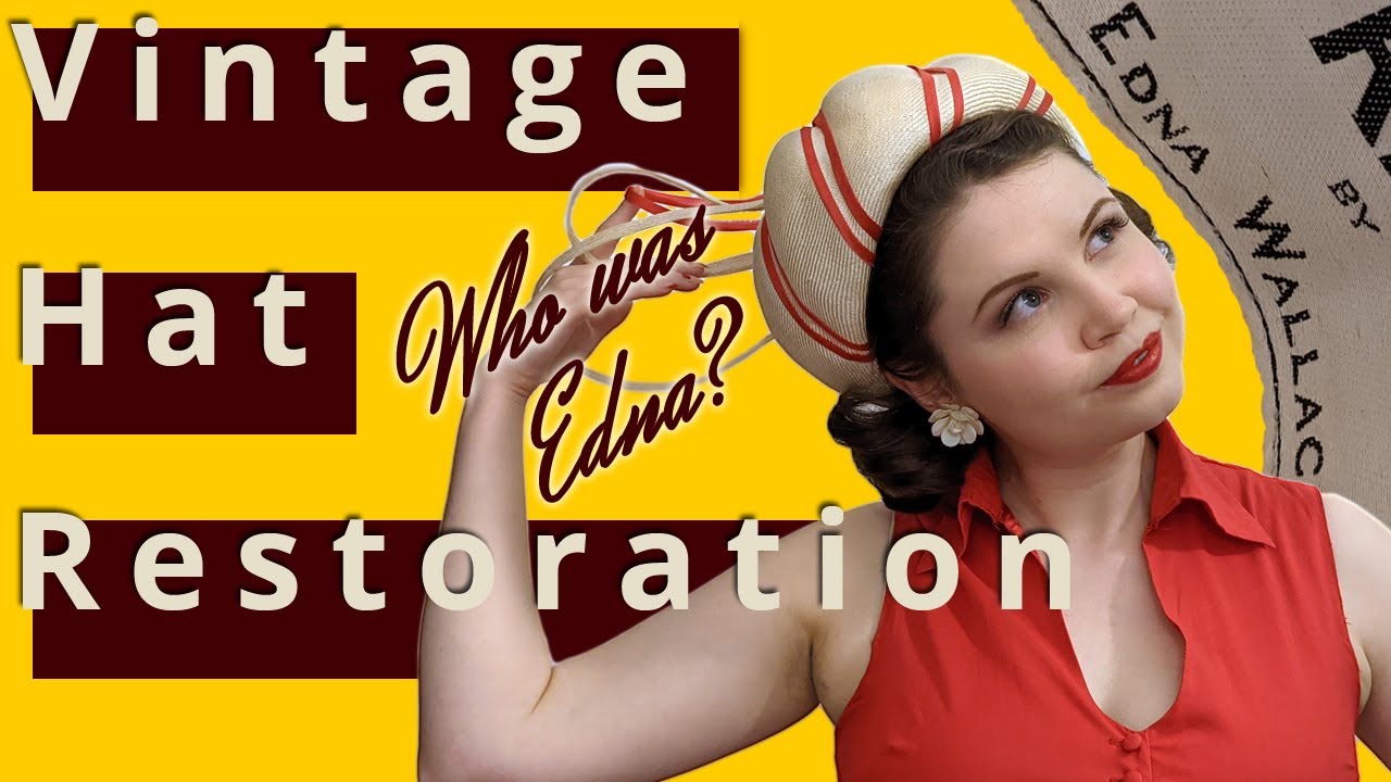 Who is Edna? Restoring Vintage Hats