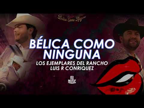 Bélica Como Ninguna (Letra) - Los Ejemplares del Rancho Ft Luis R Conriquez