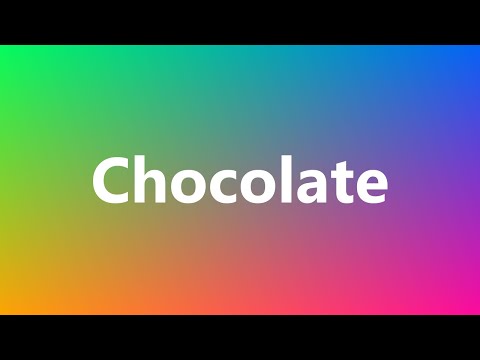 Chocolate - Medical Definition and Pronunciation