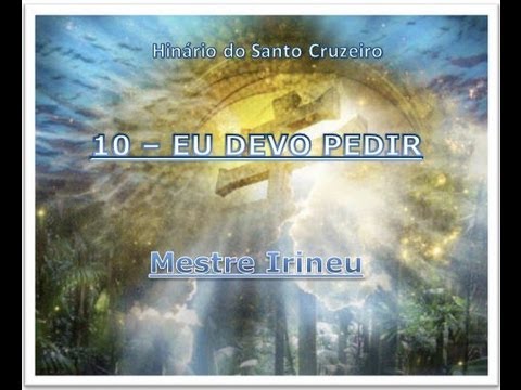 10 - Eu Devo Pedir - Hinário do Santo Cruzeiro - Mestre Irineu