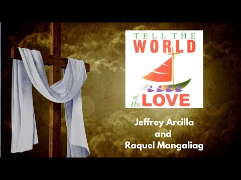 Tell The World Of His Love (ORIGINAL VERSION, with lyrics) - Jeffrey Arcilla and Raquel Mangaliag