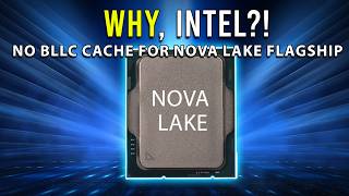 WHY, INTEL?! Nova Lake's Flagship WON'T Get BLLC Cache